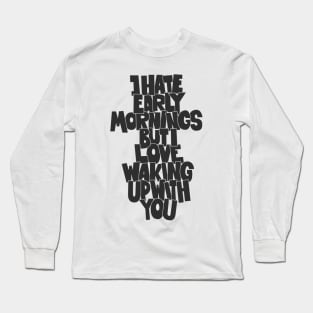 Coffee and Cigarettes - Hand-Sketched Quote - I hate early Mornings Long Sleeve T-Shirt